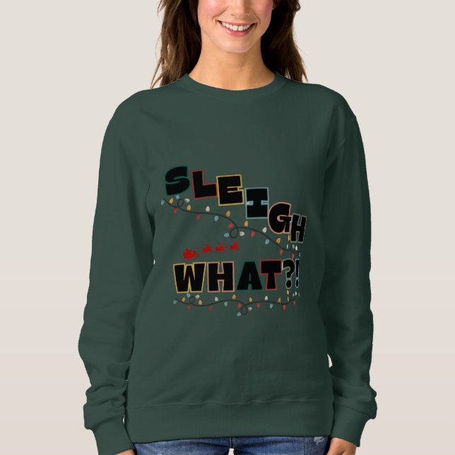 Festiver Sass Sweatshirt - Sleigh What Design (Vorderseite)
