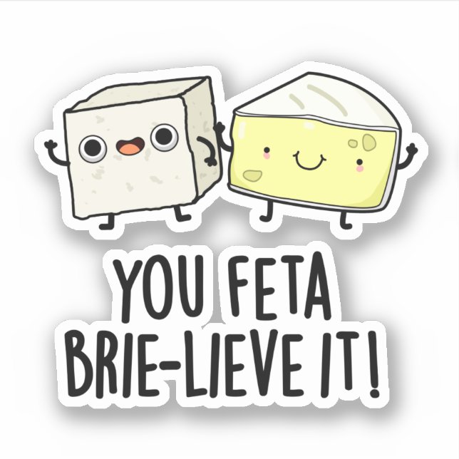 Feta Brie-lieve It Funny Cheese Pun Aufkleber (Vorderseite)