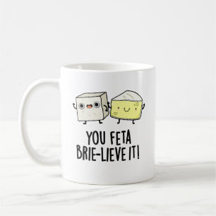 Feta Brie-lieve It Funny Cheese Pun Kaffeetasse