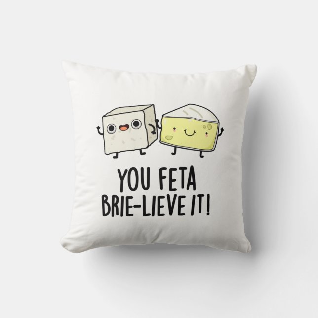Feta Brie-lieve It Funny Cheese Pun Kissen (Vorderseite)