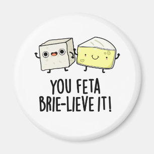 Feta Brie-lieve It Funny Cheese Pun Magnet