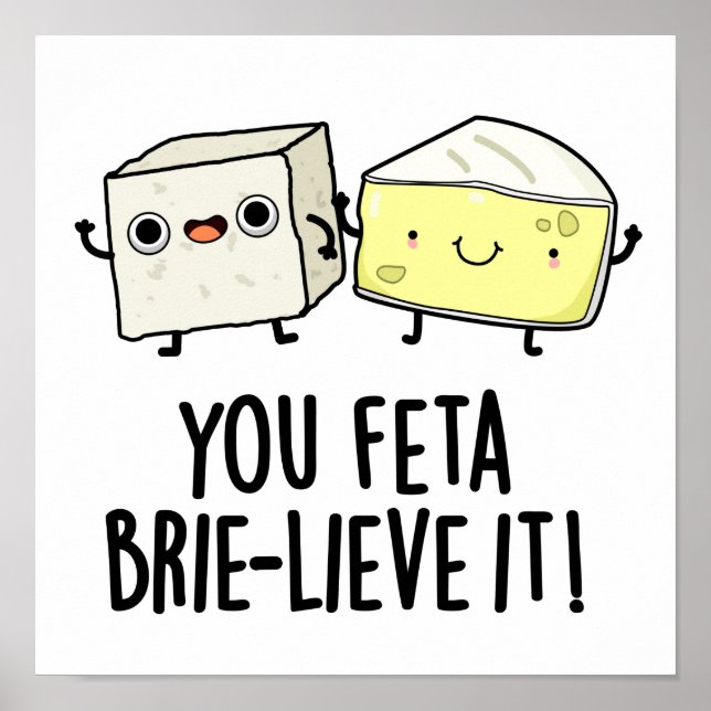 Feta Brie-lieve It Funny Cheese Pun Poster (Vorne)