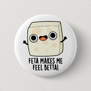 Feta Macht Mich Besser Lustiger Käse-Witz Button