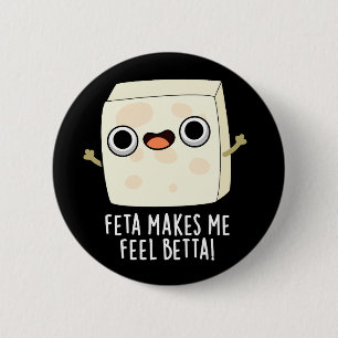 Feta Macht Mich Besser Lustiger Käse-Witz Dunkler Button