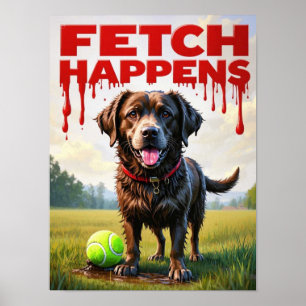 Fetch Happens Humoriges Hundposter Schlamm Labrado Poster