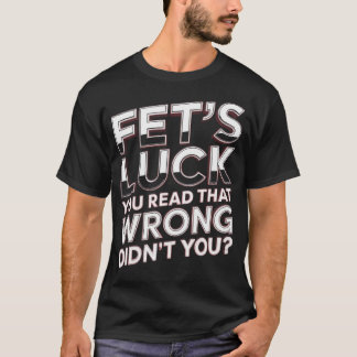 Fet's Glück Du Hast Das Falsch Gelesen Lustiger Sp T-Shirt