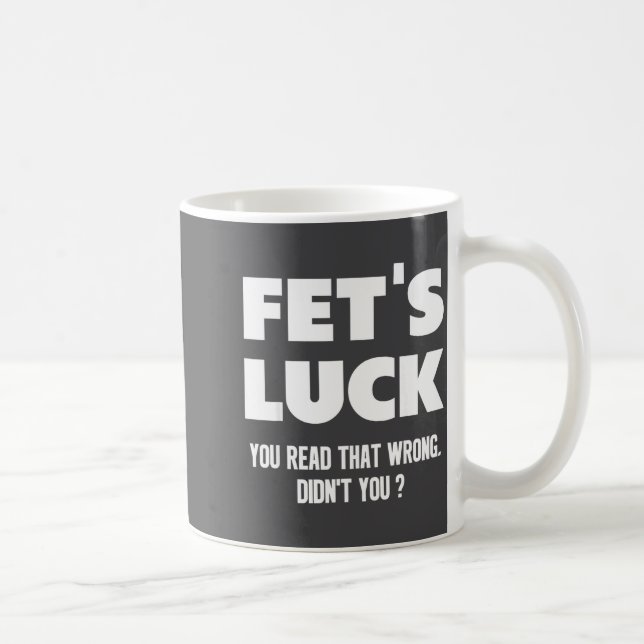 Fet's Luck You Read That Wrong Didn’t You Funny Ad Kaffeetasse (Rechts)