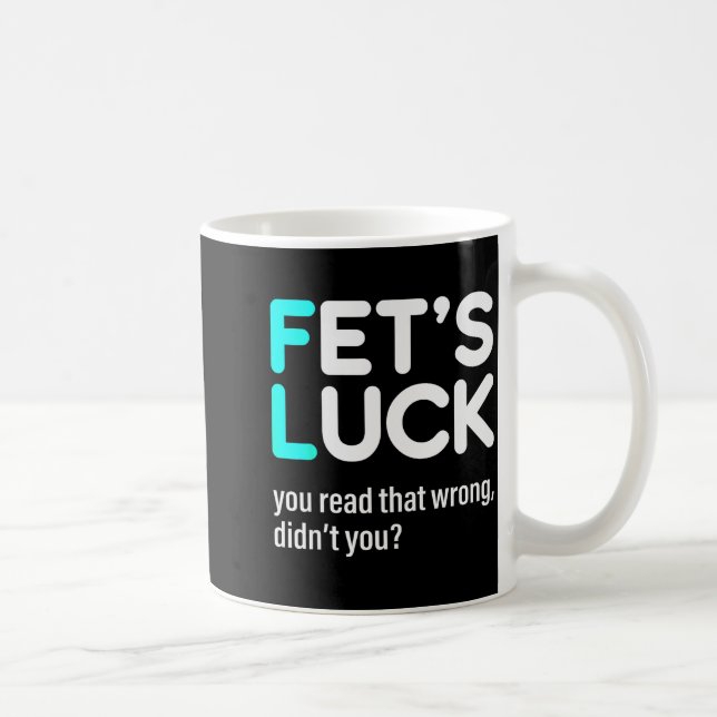Fet's Luck You Read That Wrong Didn't You  Kaffeetasse (Rechts)
