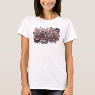Fett gedrucktes rotes WHY WAIT START DRINKING Stat T-Shirt