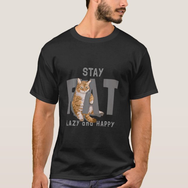 Fett Katze Bleibe Fett hell und glücklich T-Shirt (Vorderseite)