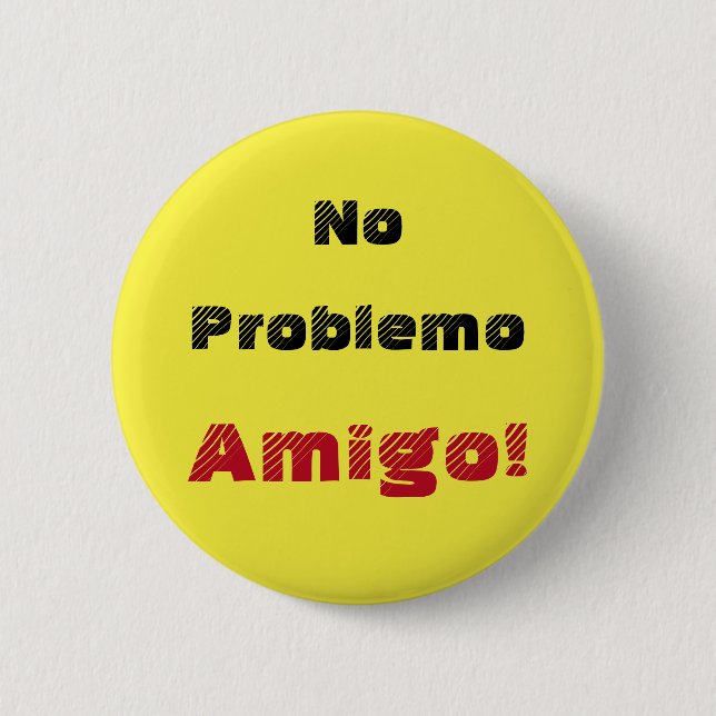 Fett Kein Problemo Amigo Spanischer Ausspruch Button (Vorderseite)