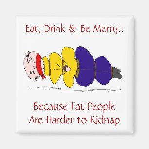 Fett Menschen sind schwerer, Humorisches Magnet zu