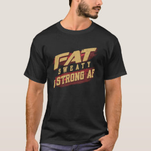 Fett Sweaty & Strong AF Funny Gym Quote Fett Leute T-Shirt