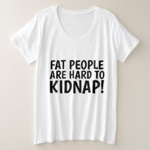 FETTE MENSCHEN SIND SCHWER ZU KIDNAP! Funny Große Größe T-Shirt