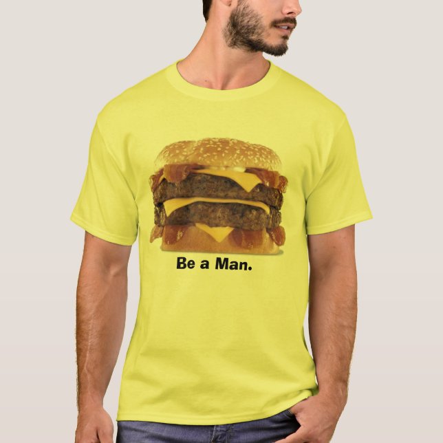 fetter Burger - seien Sie ein Mann T-Shirt (Vorderseite)