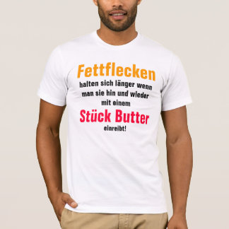 Fettflecken halten sich länger wenn man sie ... T-Shirt