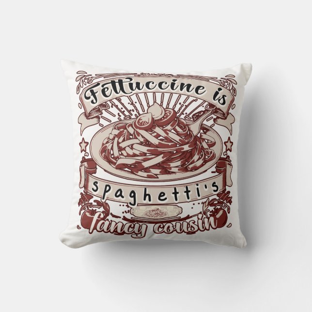 Fettuccine ist Spaghettis Extravaganter Cousin Kissen (Vorderseite)