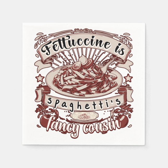 Fettuccine ist Spaghettis Extravaganter Cousin Serviette (Vorderseite)