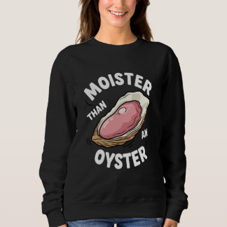 Feuchter als eine Auster Lustiger Erwachsenen-Humo Sweatshirt