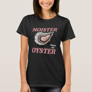 Feuchter als eine Auster Lustiger unangebrachter H T-Shirt