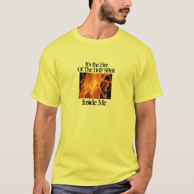 Feuer, ist es das Feuer, innerhalb ich, des T-Shirt (Vorderseite)