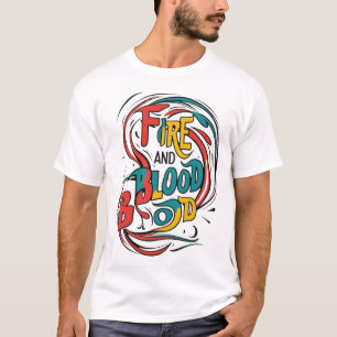 "Feuer und Blut: Fett und fein gestylter T - Shirt