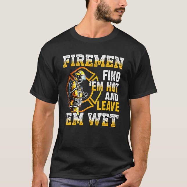 Feuerwehrleute finden sie heiß und Verließ sie nas T-Shirt (Vorderseite)