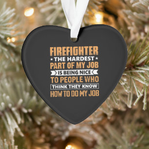 Feuerwehrmann Der schwierigste Teil meiner Arbeit Ornament