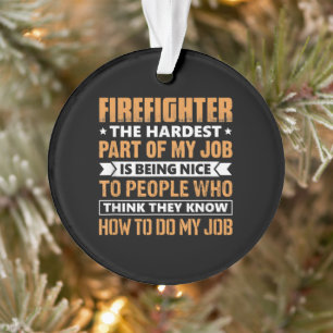 Feuerwehrmann Der schwierigste Teil meiner Arbeit Ornament