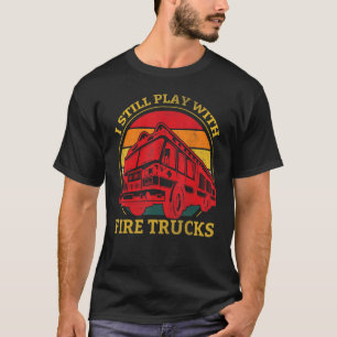 Feuerwehrmann Ich spiele noch immer mit Feuerwehrf T-Shirt