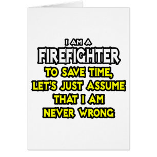 Feuerwehrmann... nehme an, ich habe nie Unrecht