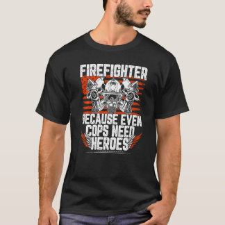 Feuerwehrmann, weil selbst Polizisten Helden brauc T-Shirt