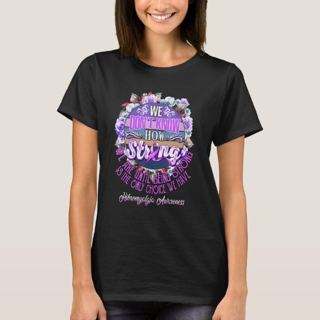 Fibromyalgie Bewusstsein, wir wissen nicht, wie st T-Shirt (Vorderseite)