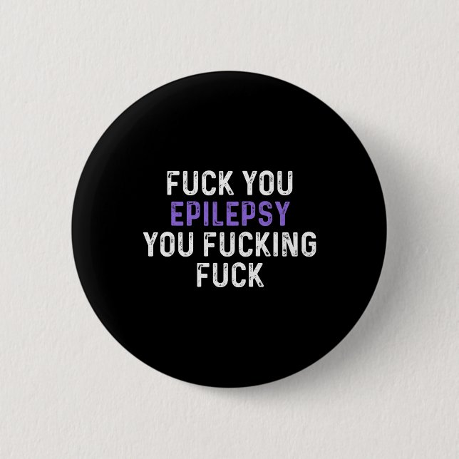 Fick You Epilepsy You Fcking Fck - Funny Epilepsy Button (Vorderseite)