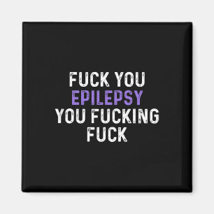 Fick You Epilepsy You Fcking Fck - Funny Epilepsy Magnet
