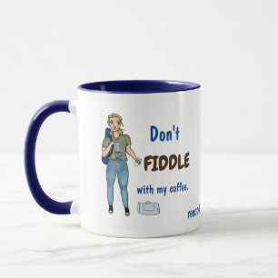 Fiddle nicht mit meinem Kaffee. Tasse