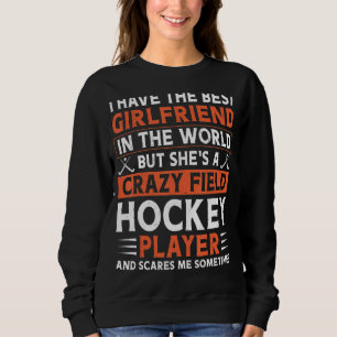 Field Hockey Boyfriend I have the Best Girlfriend Sweatshirt