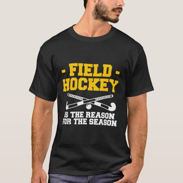 Field Hockey Is The Reason For The Season  T-Shirt (Vorderseite)