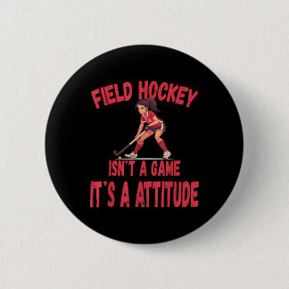 Field Hockey Isn't A Game It's A Attitude Button
