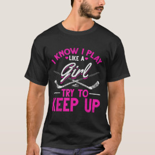 Field Hockey Mädchen Ich weiß ich spiele wie ein M T-Shirt