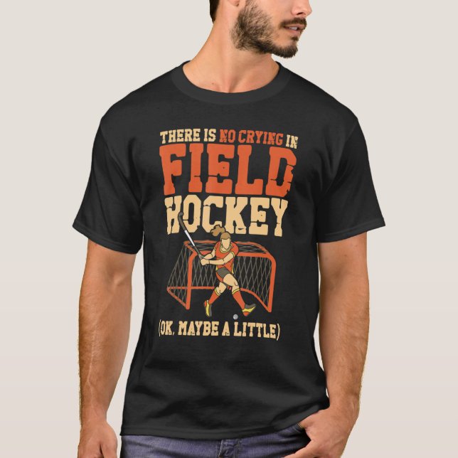 Field Hockey There Is No Crying In Field Hockey (O T-Shirt (Vorderseite)