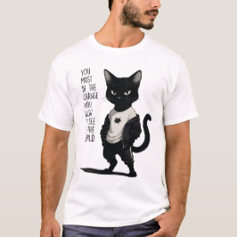 Fierce Black Cat Be The Change Quote - Inspiration T-Shirt