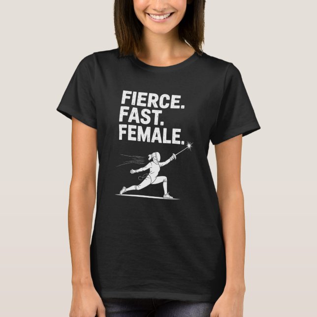 Fierce Fast Female Fencing Girl Sport Lover T-Shirt (Vorderseite)
