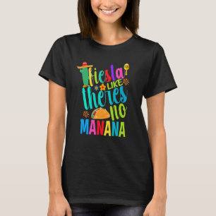Fiesta Like Theres No Manana Cinco De Mayo Men Wom T-Shirt