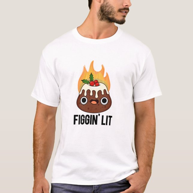 Figgin Lit Funny Figgy Pudding Pun T-Shirt (Vorderseite)