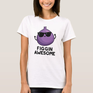 Figgin Phantastisch Funny Fruit Fig Puff T-Shirt
