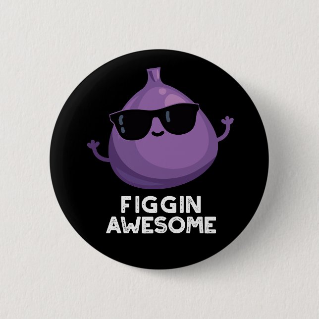 Figgin Phantastisch Funny Fruit Fig Pun Dark BG Button (Vorderseite)