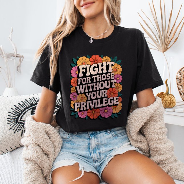 Fight for Those Without Your Privilege Activist T-Shirt (Von Creator hochgeladen)