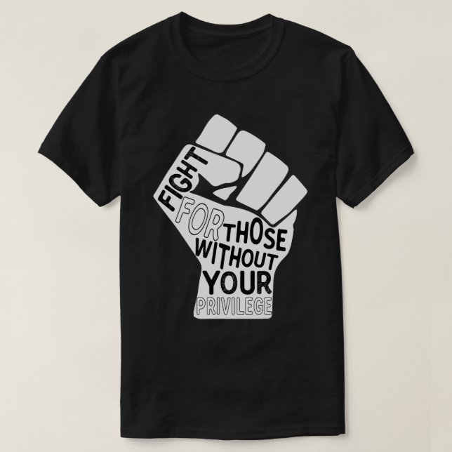Fight for those Without Your Privilege Black Lives T-Shirt (Design vorne)