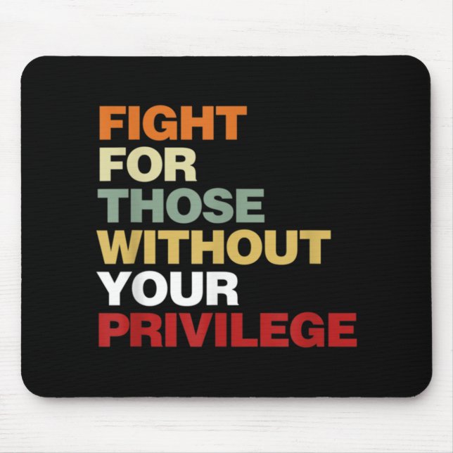 Fight For Those Without Your Privilege Civil Right Mousepad (Vorne)